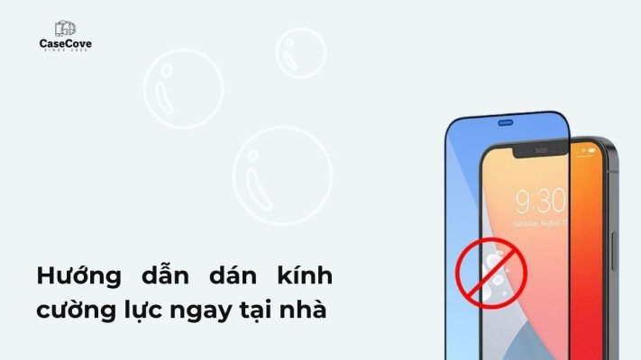 Hướng dẫn dán kính cường lực tại nhà